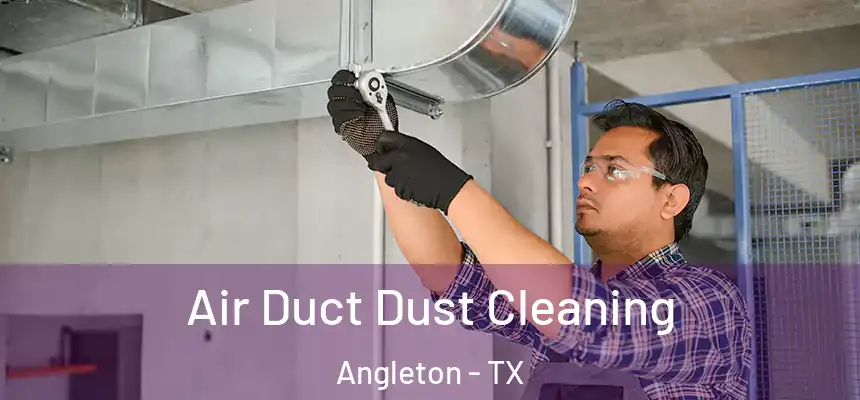 Air Duct Dust Cleaning Angleton - TX