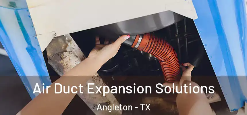  Air Duct Expansion Solutions Angleton - TX