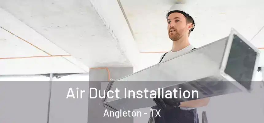 Air Duct Installation Angleton - TX