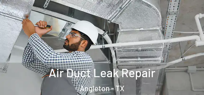 Air Duct Leak Repair Angleton - TX