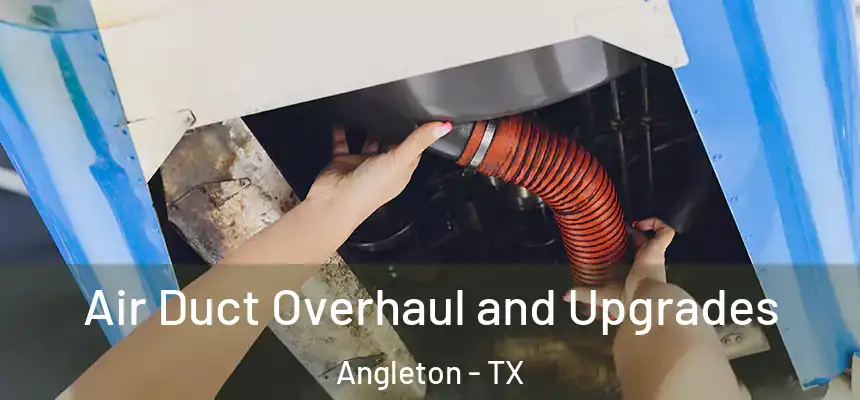 Air Duct Overhaul and Upgrades Angleton - TX