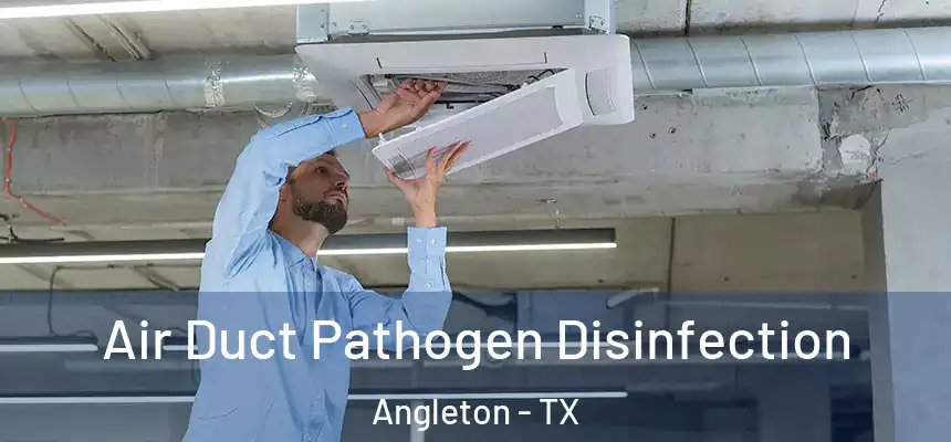  Air Duct Pathogen Disinfection Angleton - TX