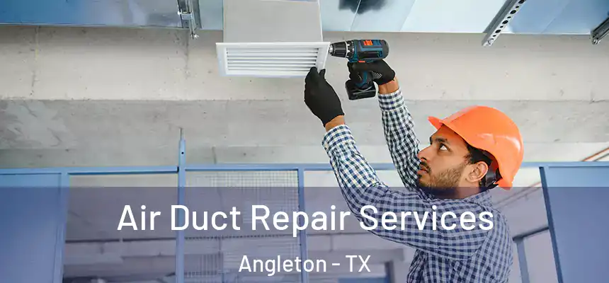 Air Duct Repair Services Angleton - TX