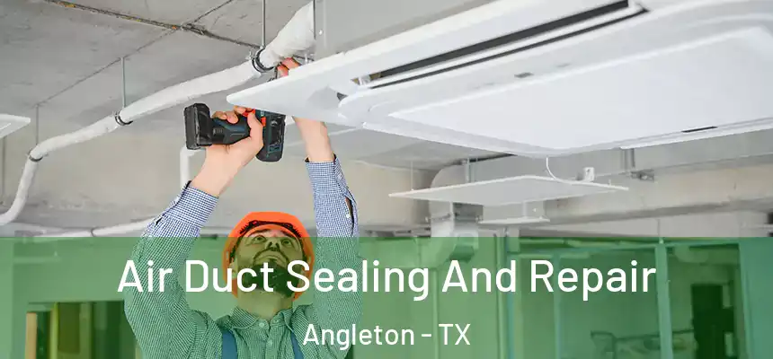  Air Duct Sealing And Repair Angleton - TX