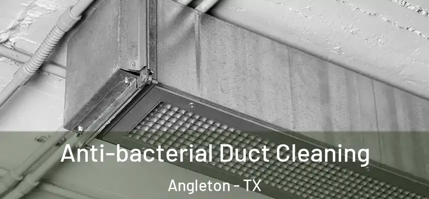 Anti-bacterial Duct Cleaning Angleton - TX