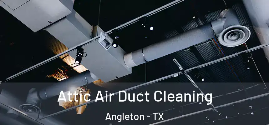 Attic Air Duct Cleaning Angleton - TX