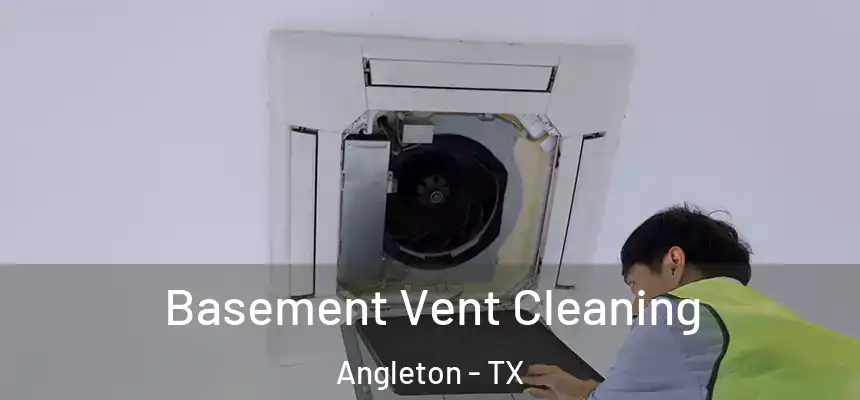 Basement Vent Cleaning Angleton - TX