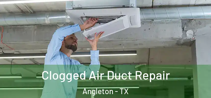 Clogged Air Duct Repair Angleton - TX