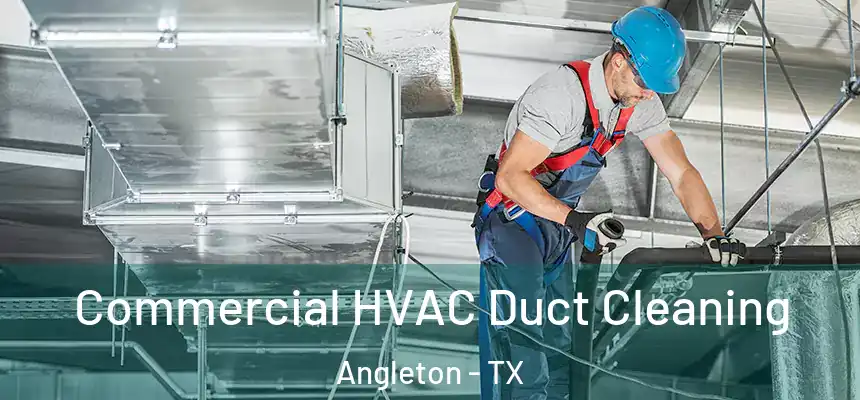 Commercial HVAC Duct Cleaning Angleton - TX