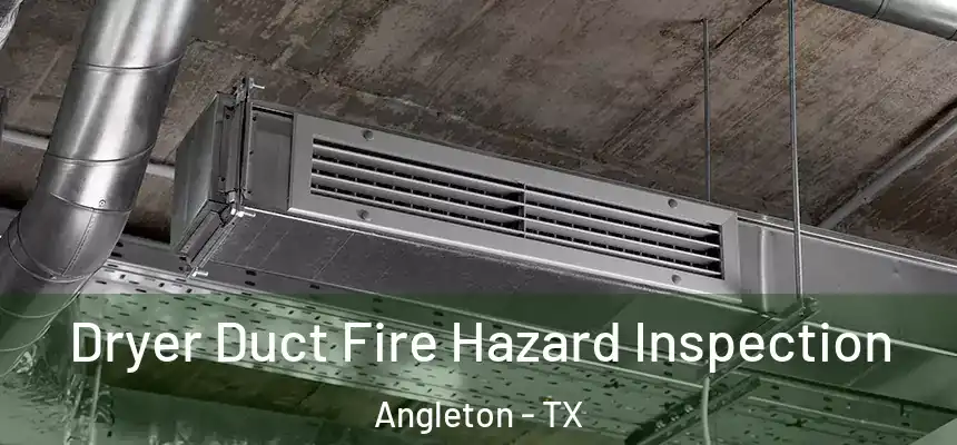 Dryer Duct Fire Hazard Inspection Angleton - TX
