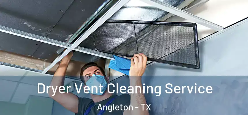  Dryer Vent Cleaning Service Angleton - TX