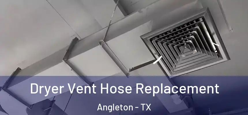 Dryer Vent Hose Replacement Angleton - TX