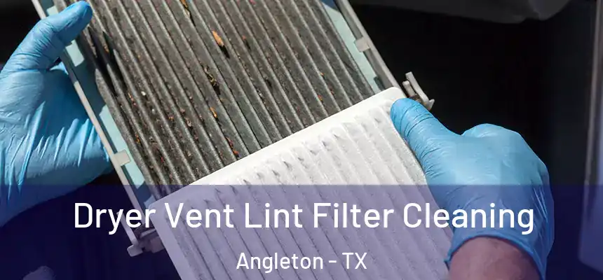  Dryer Vent Lint Filter Cleaning Angleton - TX