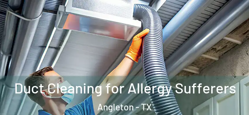  Duct Cleaning for Allergy Sufferers Angleton - TX