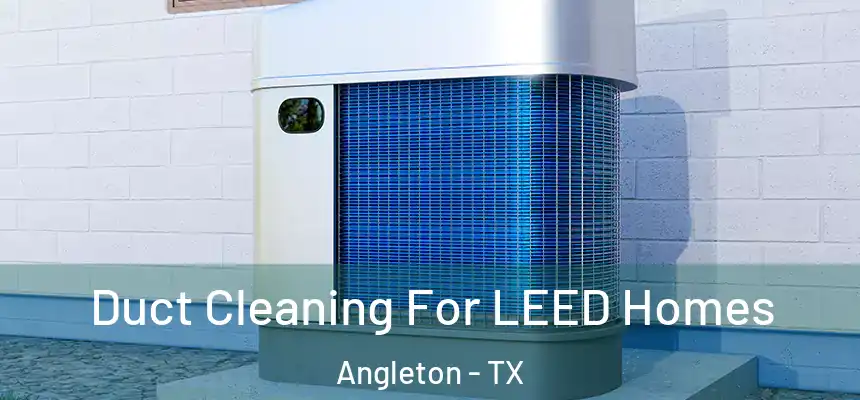  Duct Cleaning For LEED Homes Angleton - TX