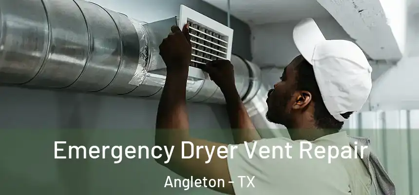 Emergency Dryer Vent Repair Angleton - TX