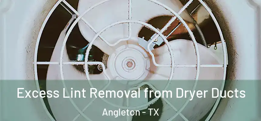  Excess Lint Removal from Dryer Ducts Angleton - TX