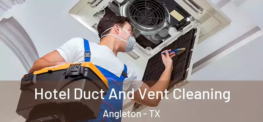 Hotel Duct And Vent Cleaning Angleton - TX