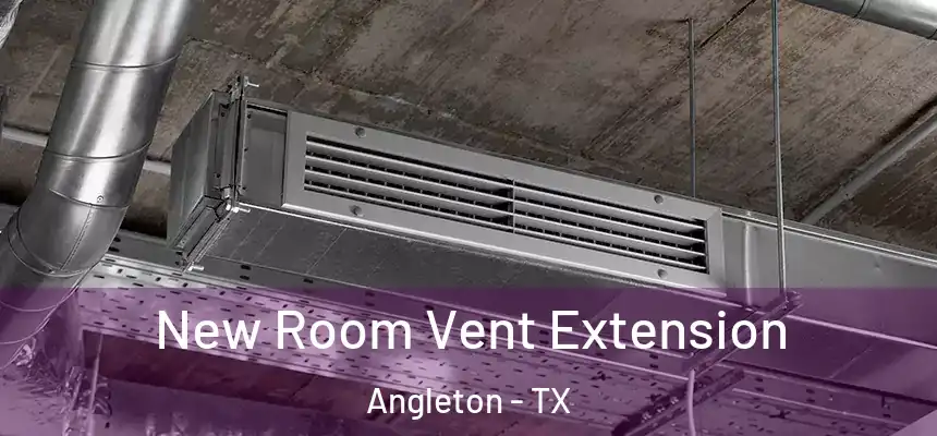  New Room Vent Extension Angleton - TX