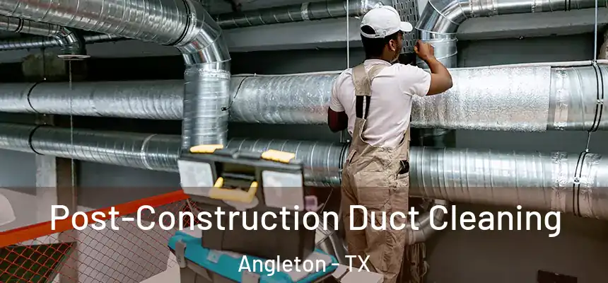  Post-Construction Duct Cleaning Angleton - TX
