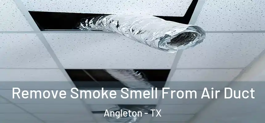 Remove Smoke Smell From Air Duct Angleton - TX