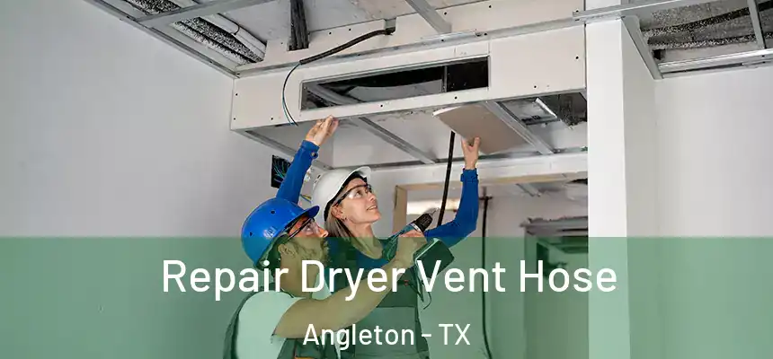 Repair Dryer Vent Hose Angleton - TX