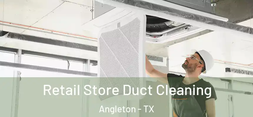  Retail Store Duct Cleaning Angleton - TX