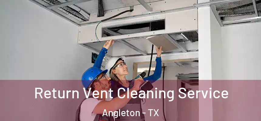  Return Vent Cleaning Service Angleton - TX