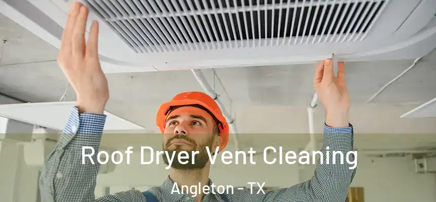  Roof Dryer Vent Cleaning Angleton - TX