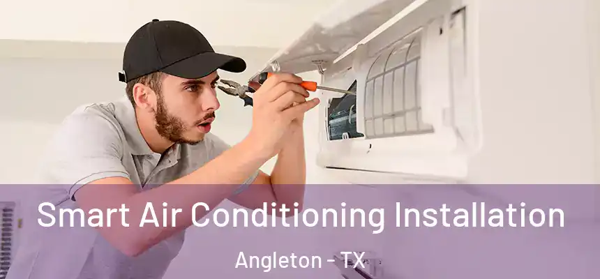 Smart Air Conditioning Installation Angleton - TX