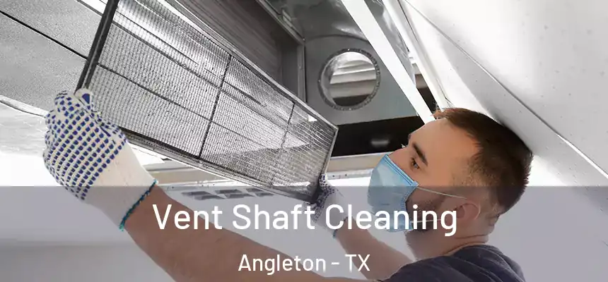  Vent Shaft Cleaning Angleton - TX