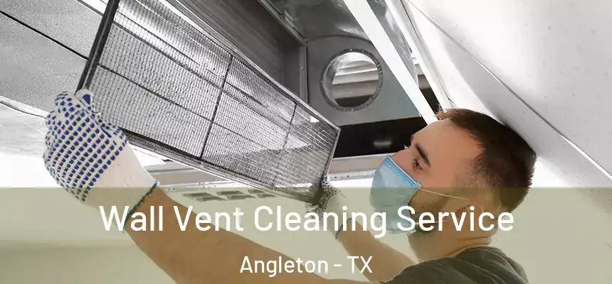 Wall Vent Cleaning Service Angleton - TX