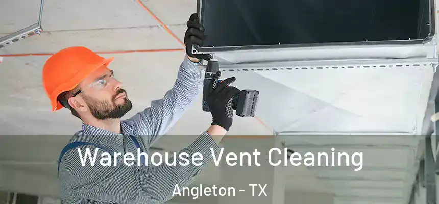  Warehouse Vent Cleaning Angleton - TX