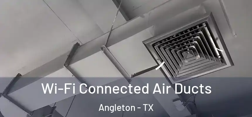  Wi-Fi Connected Air Ducts Angleton - TX